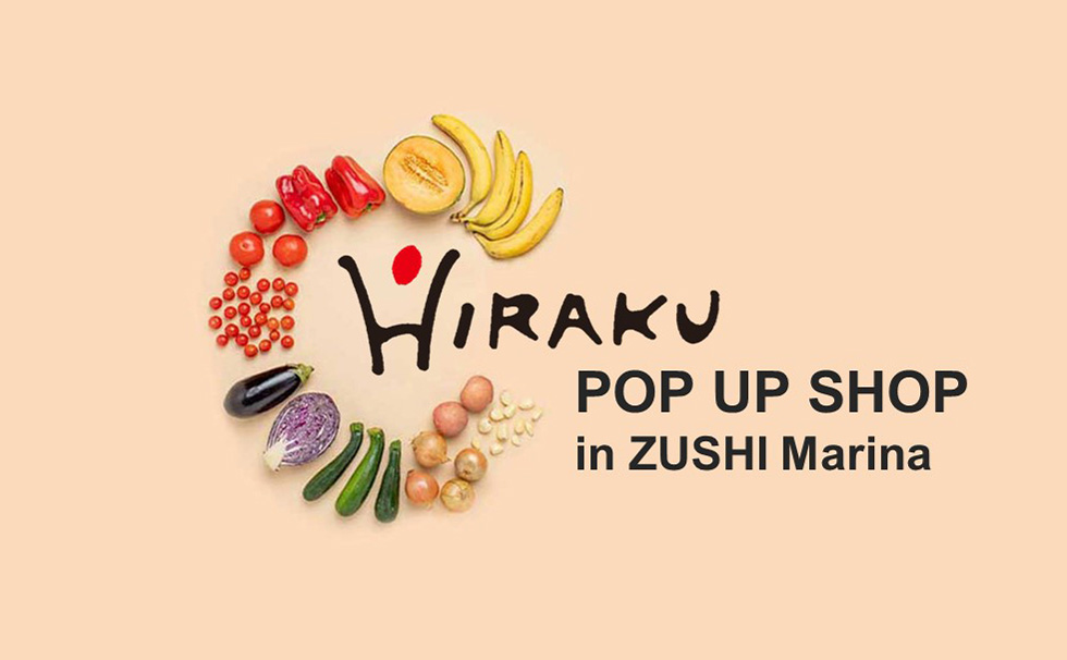 HIRAKU 
POP UP SHOP
in ZUSHI Marina